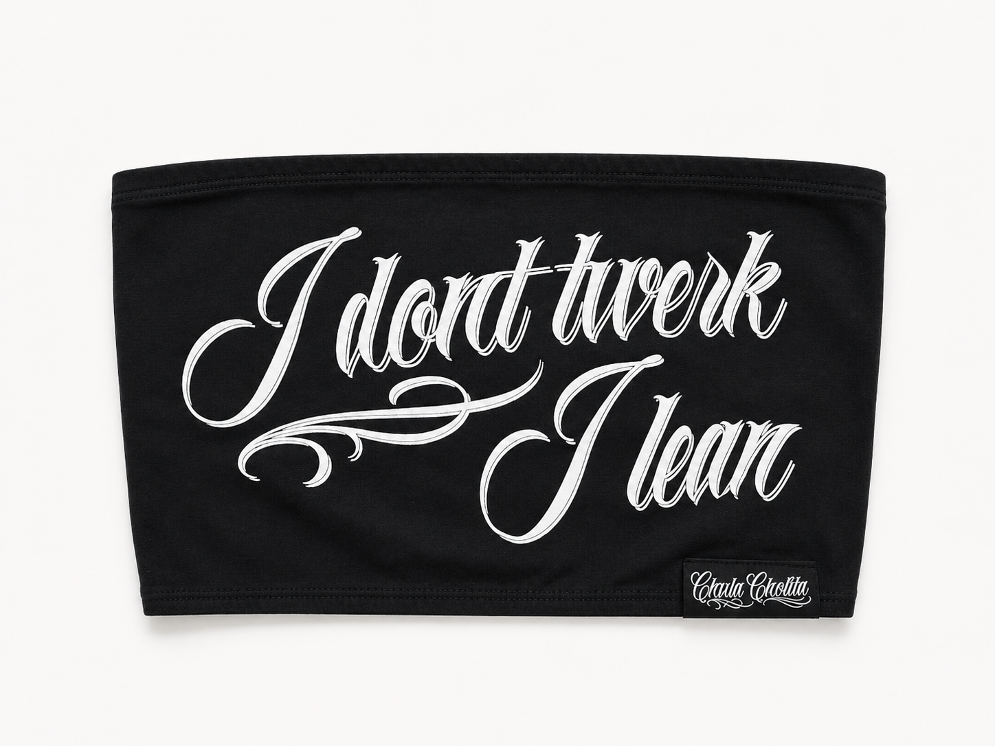 Tube Top — I Don't Twerk I Lean