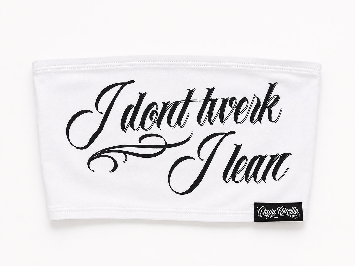 Tube Top — I Don't Twerk I Lean